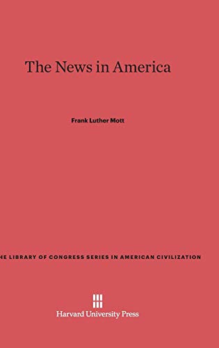 The News in America (Library of Congress Series in American Civilization, Band 4)