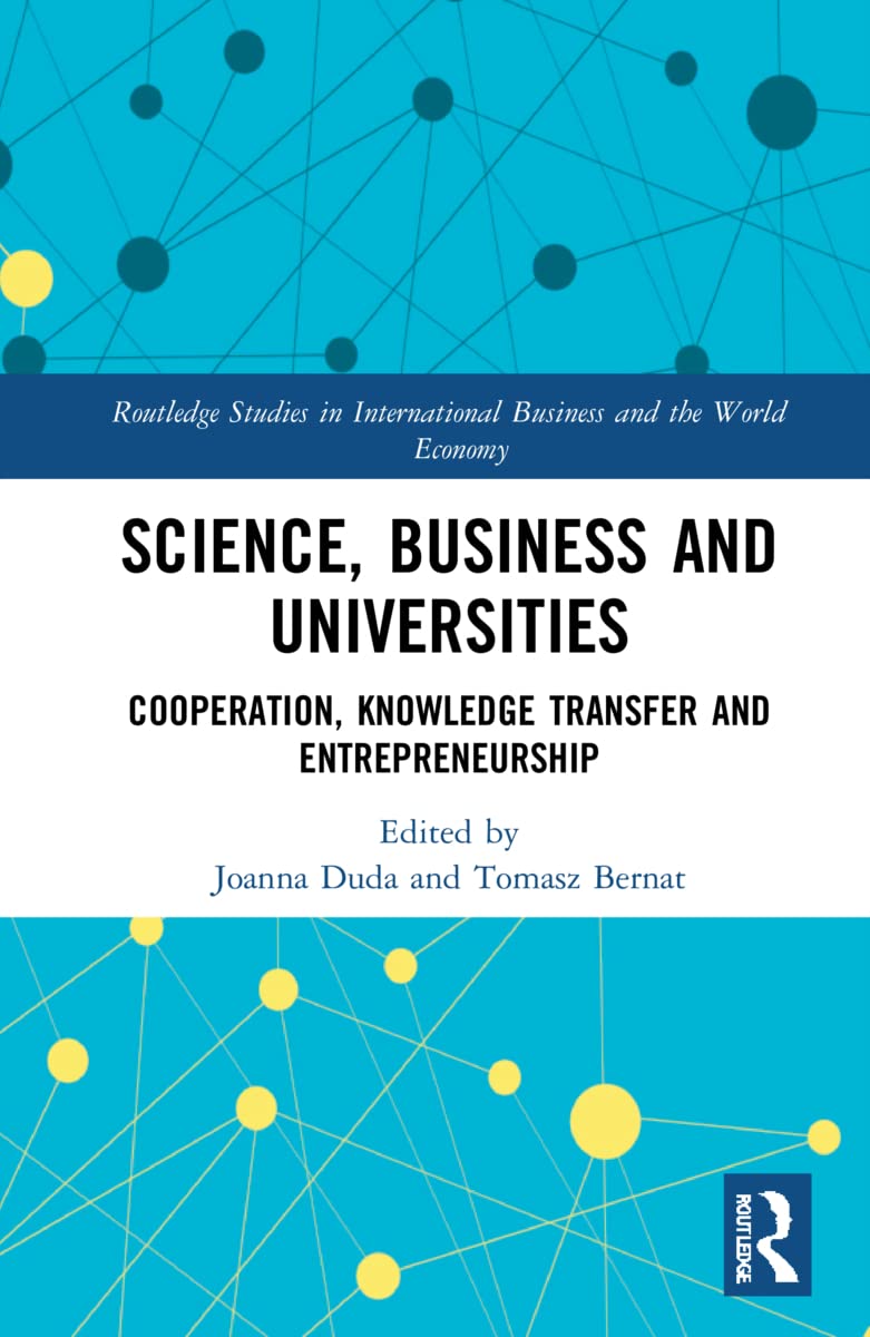 Science, Business and Universities: Cooperation, Knowledge Transfer and Entrepreneurship (Routledge Studies in International Business and the World Economy, 82)