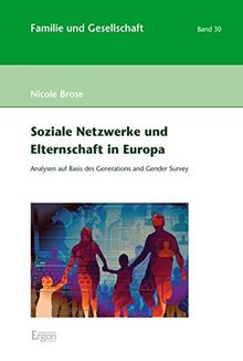 Soziale Netzwerke und Elternschaft in Europa: Analysen auf Basis des Generations and Gender Survey (Familie und Gesellschaft)