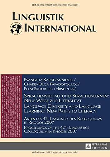 Sprachenvielfalt und Sprachenlernen: Neue Wege zur Literalität. Language Diversity and Language Learning: New Paths to Literacy: Akten des 42. ... in Rhodes 2007 (Linguistik International)