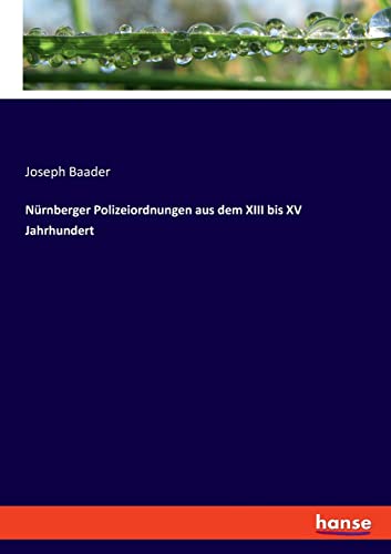 Nürnberger Polizeiordnungen aus dem XIII bis XV Jahrhundert