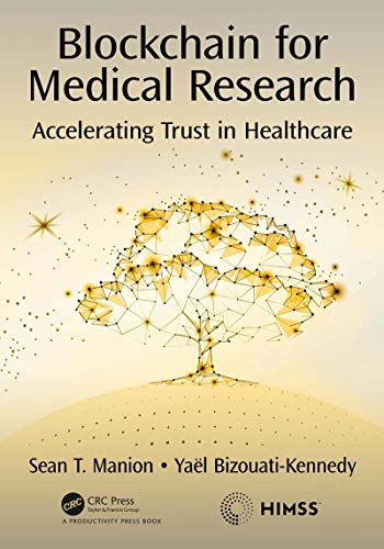 Blockchain for Medical Research: Accelerating Trust in Healthcare (Himss Book)
