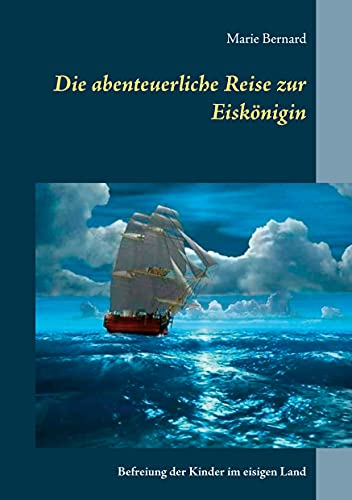 Die abenteuerliche Reise zur Eiskönigin: Befreiung der Kinder im eisigen Land (Fantasie Roman, Band 1)