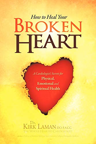 How to Heal Your Broken Heart: A Cardiologist's Secrets For Physical, Emotional, and Spiritual Health