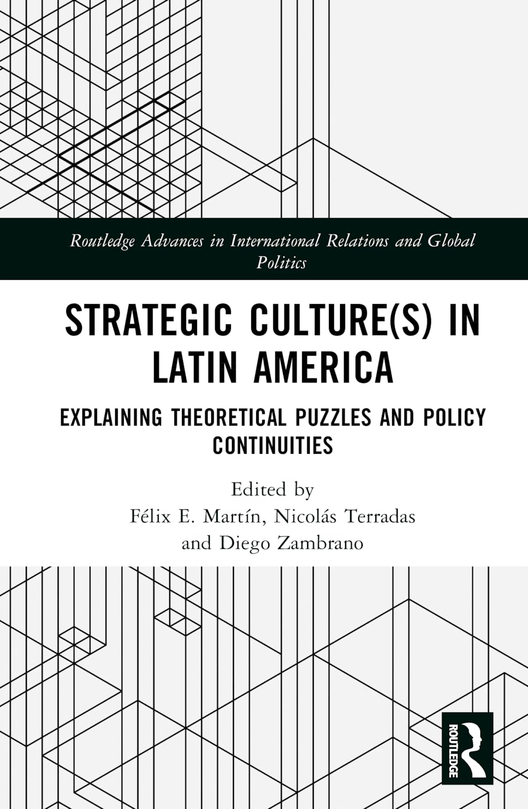 Strategic Culture(s) in Latin America: Explaining Theoretical Puzzles and Policy Continuities (Routledge Advances in International Relations and Global Politics)