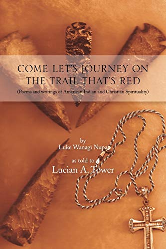 Come Let's Journey On The Trail That's Red: (Poems and writings of American Indian and Christian Spirituality)