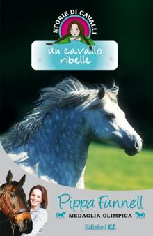 Un cavallo ribelle. Storie di cavalli