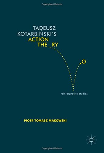 Tadeusz Kotarbiński's Action Theory: Reinterpretive Studies
