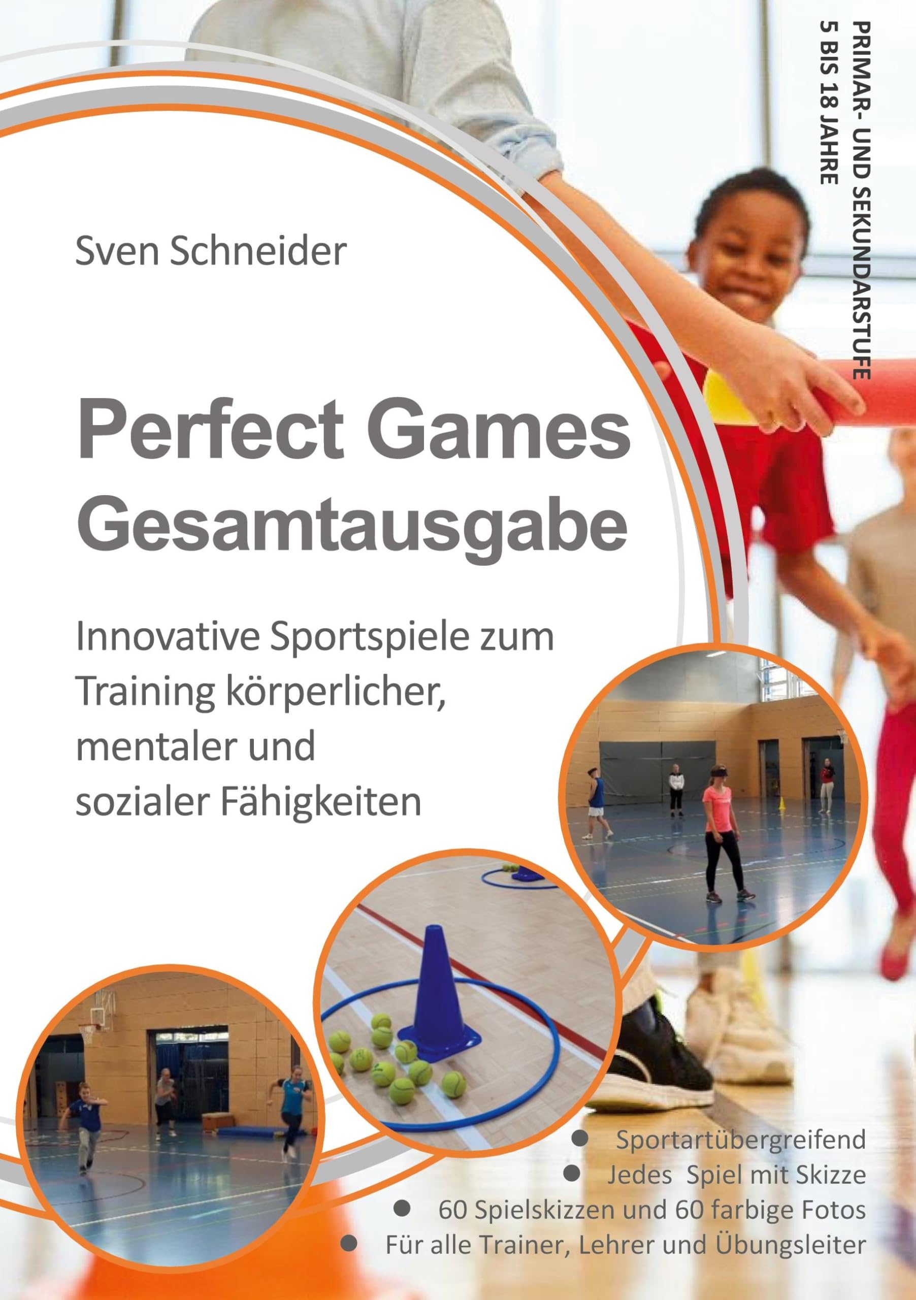 Perfect Games Gesamtausgabe: Innovative Sportspiele zum Training körperlicher, mentaler und sozialer Fähigkeiten