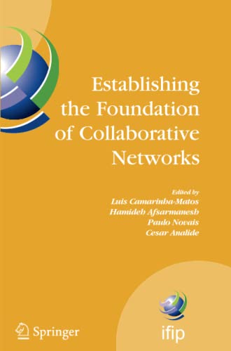 Establishing the Foundation of Collaborative Networks: IFIP TC 5 Working Group 5.5 Eighth IFIP Working Conference on Virtual Enterprises September ... and Communication Technology, Band 243)