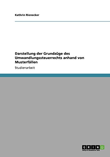 Darstellung der Grundzüge des Umwandlungssteuerrechts anhand von Musterfällen