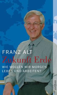 Zukunft Erde: Wie wollen wir morgen leben und arbeiten?