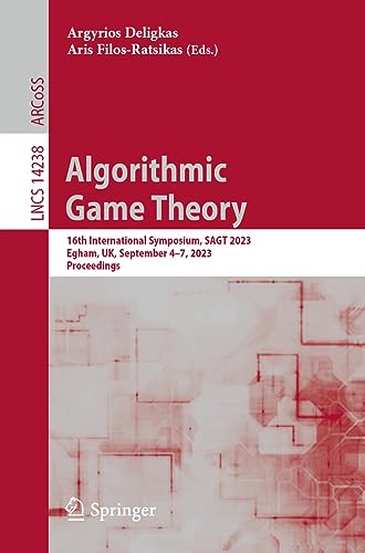 Algorithmic Game Theory: 16th International Symposium, SAGT 2023, Egham, UK, September 4–7, 2023, Proceedings (Lecture Notes in Computer Science, 14238, Band 14238)