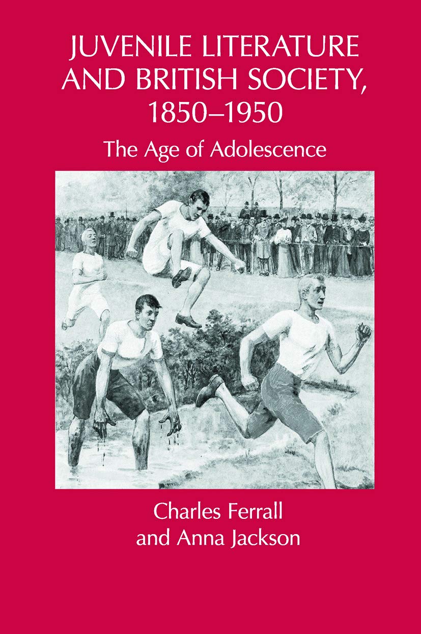 Juvenile Literature and British Society, 1850-1950: The Age of Adolescence (Children's Literature and Culture)