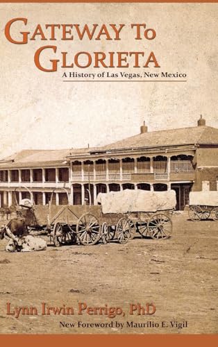 Gateway to Glorieta: A History of Las Vegas, New Mexico