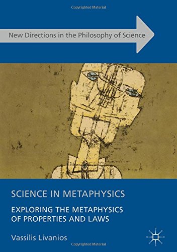 Science in Metaphysics: Exploring the Metaphysics of Properties and Laws (New Directions in the Philosophy of Science)
