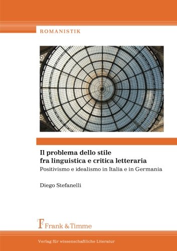Il problema dello stile fra linguistica e critica letteraria: Positivismo E Idealismo In Italia E In Germania (Romanistik)