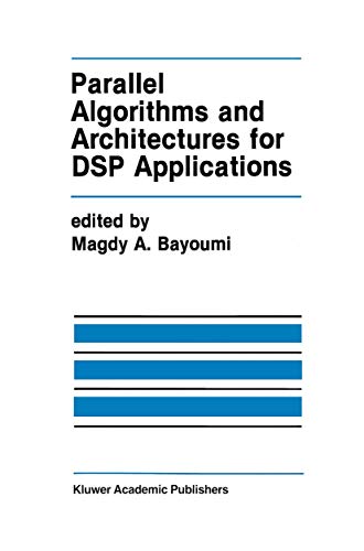 Parallel Algorithms and Architectures for DSP Applications (The Springer International Series in Engineering and Computer Science, 149, Band 149)