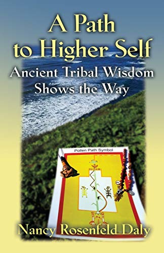 A PATH TO HIGHER SELF: Ancient Tribal Wisdom Shows the Way