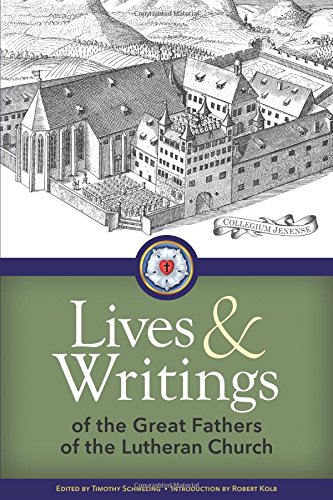 Lives and Writings of the Great Fathers of the Lutheran Church