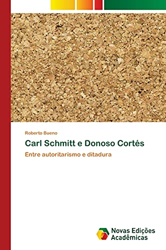 Carl Schmitt e Donoso Cortés: Entre autoritarismo e ditadura