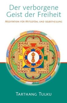 Der verborgene Geist der Freiheit: Meditation für Mitgefühl und Selbsheilung