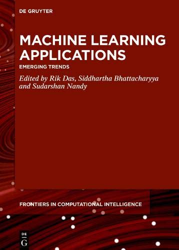 Machine Learning Applications: Emerging Trends (De Gruyter Frontiers in Computational Intelligence, Band 5)