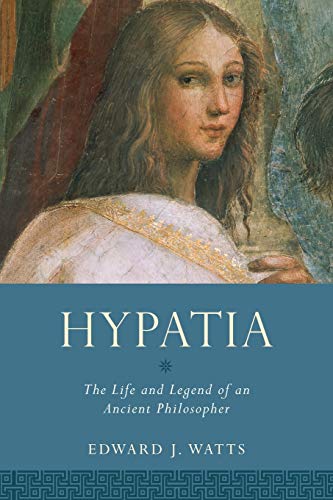 Watts, Edward J. Hypatia, The Life And Legend Of An Ancient Philosopher (Women In Antiquity)