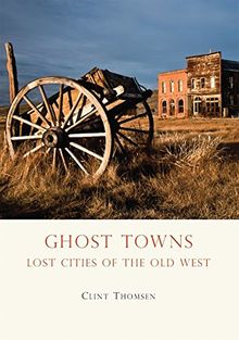 Ghost Towns: Lost Cities of the Old West (Shire USA, Band 659)