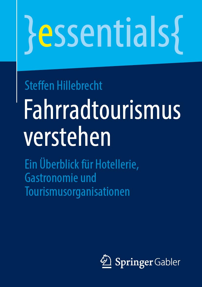 Fahrradtourismus verstehen: Ein Überblick für Hotellerie, Gastronomie und Tourismusorganisationen (essentials)