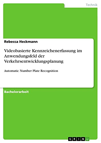 Videobasierte Kennzeichenerfassung im Anwendungsfeld der Verkehrsentwicklungsplanung: Automatic Number Plate Recognition
