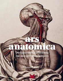 Ars Anatomica. Die kunstvolle Darstellung des menschlichen Körpers