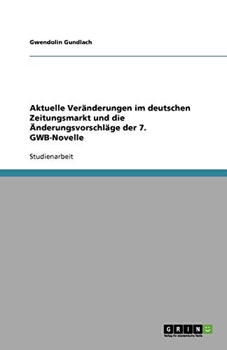 Aktuelle Veränderungen im deutschen Zeitungsmarkt und die Änderungsvorschläge der 7. GWB-Novelle