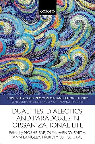 Farjoun, M: Dualities, Dialectics, and Paradoxes in Organiza (Perspectives on Process Organization Studies, Band 8)