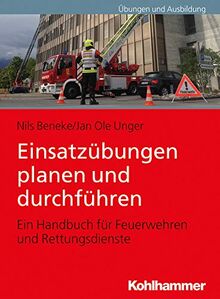 Einsatzübungen planen und durchführen: Ein Handbuch für Feuerwehren und Rettungsdienste