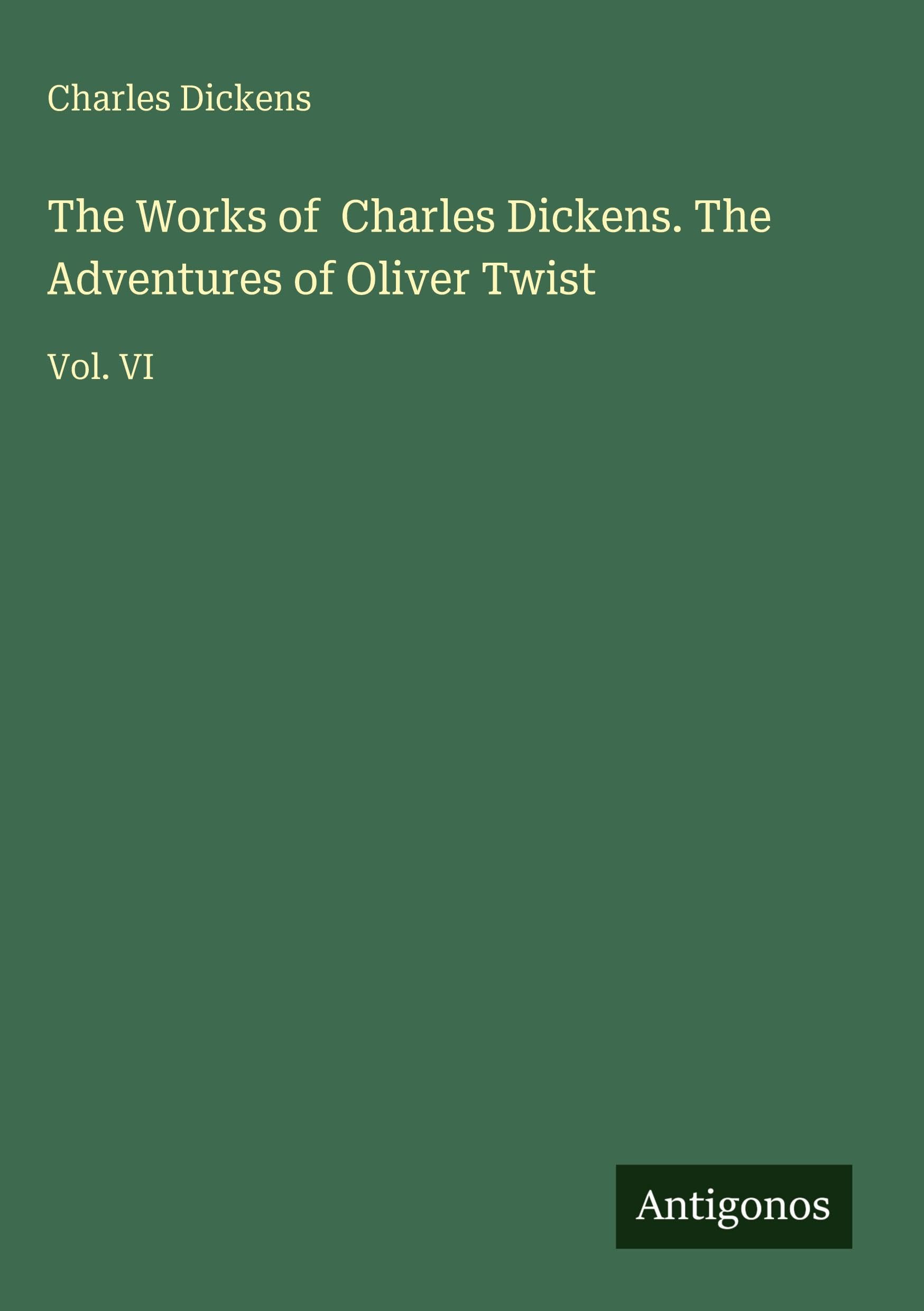 The Works of Charles Dickens. The Adventures of Oliver Twist: Vol. VI