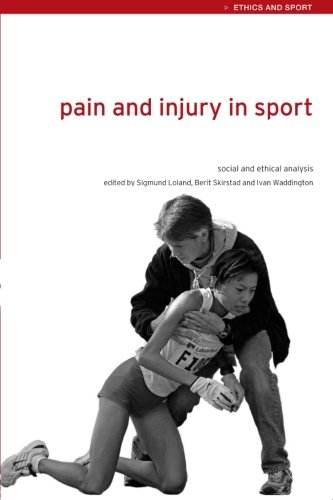 Pain and injury in sport (Ethics and Sport)