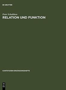 Relation und Funktion: Eine systematische und entwicklungsgeschichtliche Untersuchung zur theoretischen Philosophie Kants (Kantstudien-Ergänzungshefte, Band 113)