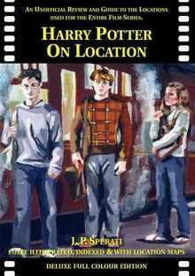 Harry Potter on Location: An Unofficial Review and Guide to the Locations Used for the Entire Film Series