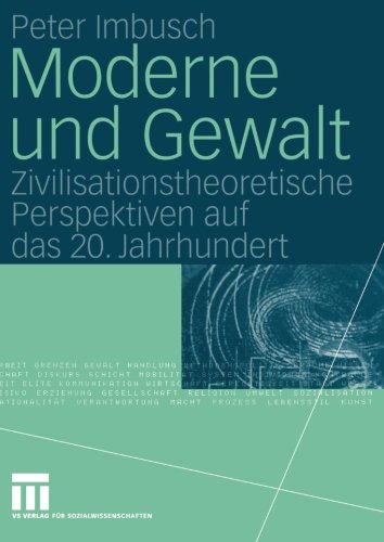 Moderne und Gewalt: Zivilisationstheoretische Perspektiven auf das 20. Jahrhundert (German Edition)