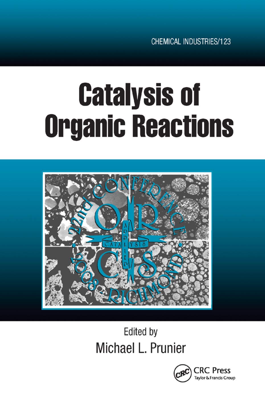 Catalysis of Organic Reactions: Twenty-second Conference (Chemical Industries, 123, Band 123)