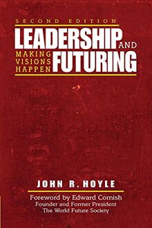 Leadership and Futuring: Making Visions Happen