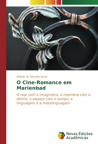 O Cine-Romance em Marienbad: O real com o imaginário, a memória com o delírio, o espaço com o tempo, a linguagem e a metalinguagem