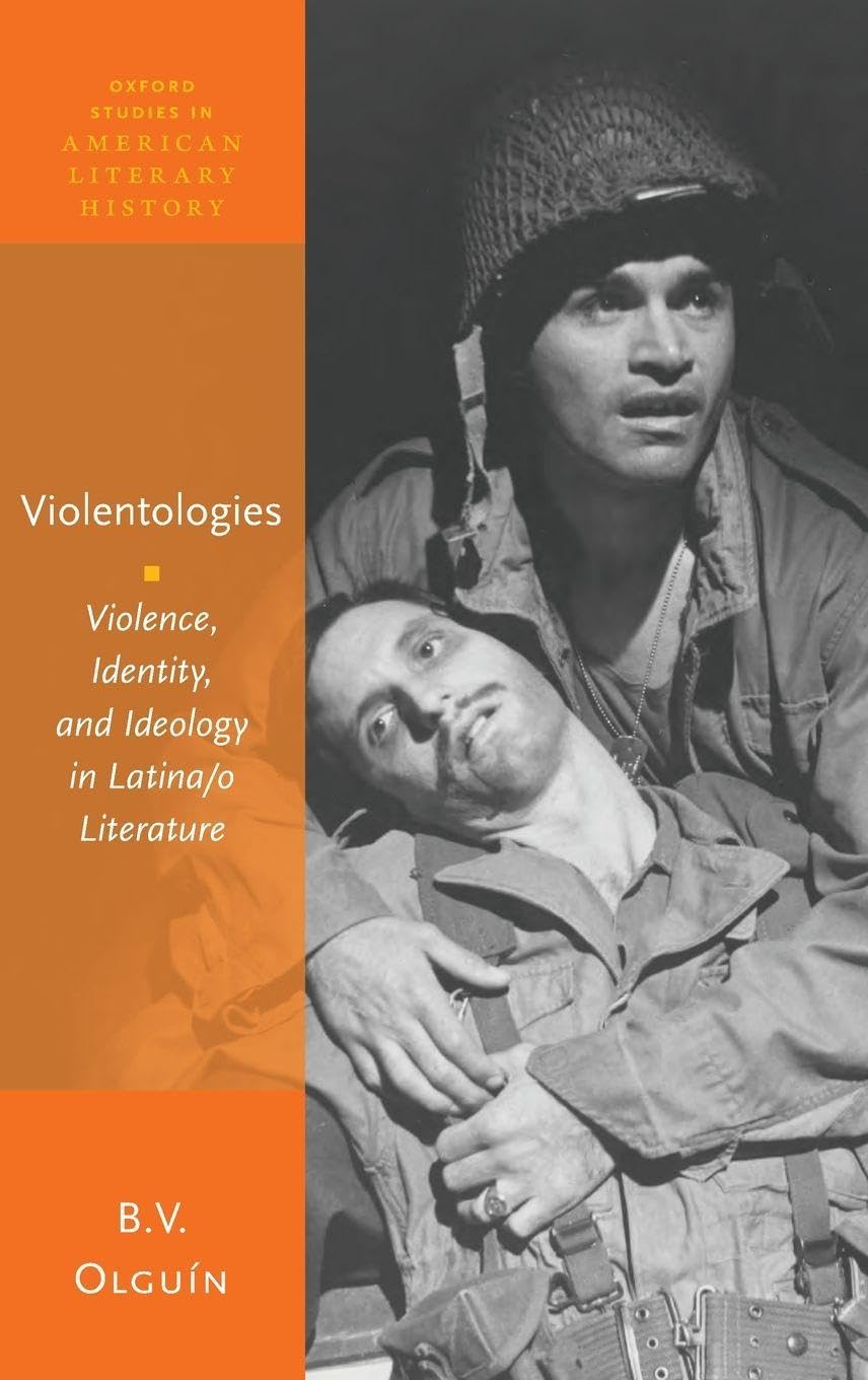Violentologies: Violence, Identity, and Ideology in Latina/O Literature (Oxford Studies in American Literary History)