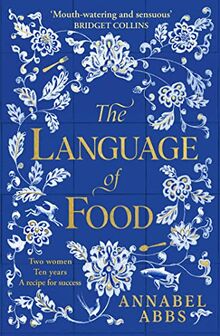 The Language of Food: The International Bestseller - "Mouth-watering and sensuous, a real feast for the imagination" BRIDGET COLLINS