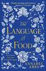 The Language of Food: The International Bestseller - "Mouth-watering and sensuous, a real feast for the imagination" BRIDGET COLLINS