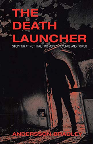 The Death Launcher: Stopping at nothing, for money, revenge and power