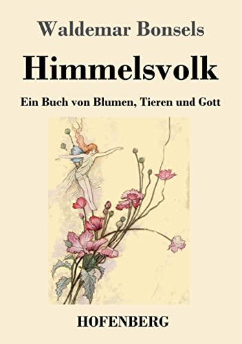 Himmelsvolk: Ein Buch von Blumen, Tieren und Gott