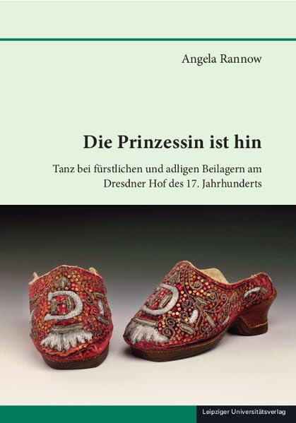 Die Prinzessin ist hin: Tanz bei fürstlichen und adligen Beilagern am Dresdner Hof des 17. Jahrhunderts (Schriften zur sächsischen Geschichte und Volkskunde)