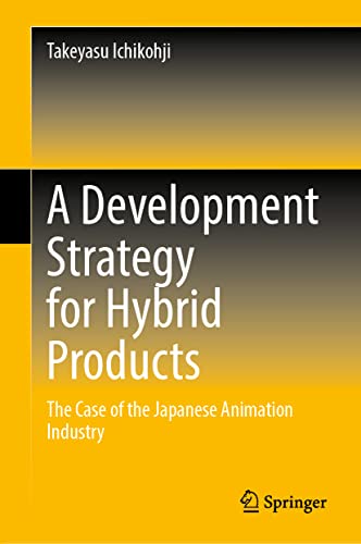 A Development Strategy for Hybrid Products: The Case of the Japanese Animation Industry